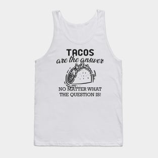 Taco - Tacos are the answer no matter what the question is Tank Top